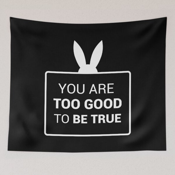 Item preview, You are too good to be true (White Version) designed and sold by FilipeFerreira.