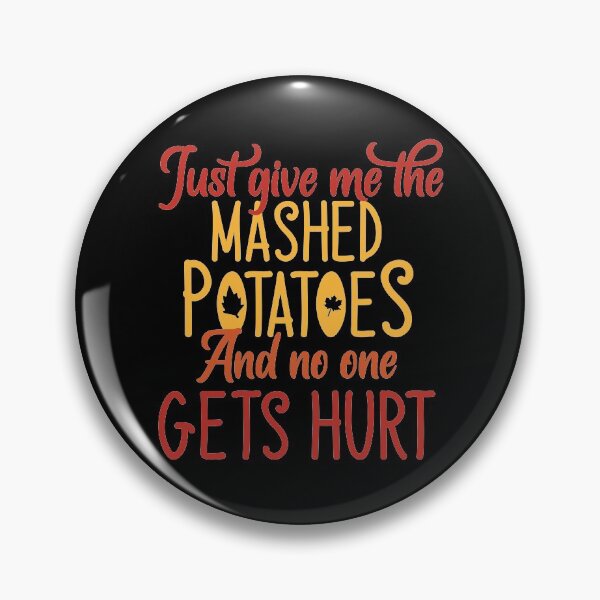 Item preview, Just Give Me The Mashed Potatoes what should I buy for Christmas gift designed and sold by tinypurpleland.