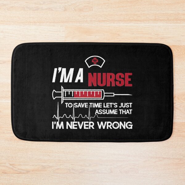 Item preview, I'm a nurse to save time let's just assume that i'm never wrong designed and sold by juansstanley.