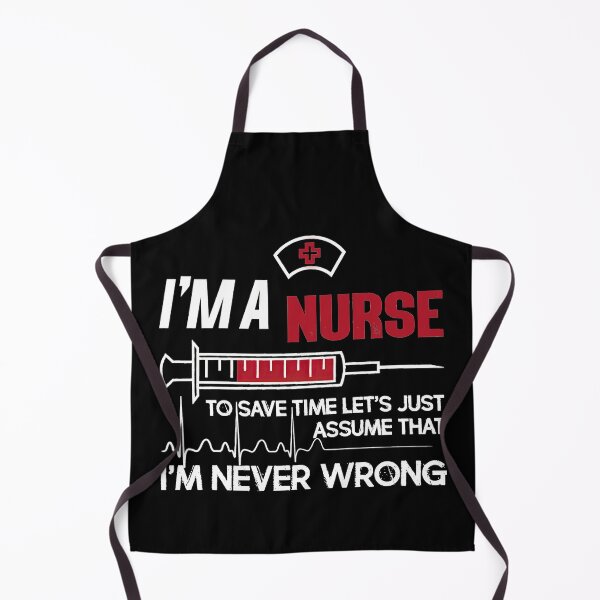 Item preview, I'm a nurse to save time let's just assume that i'm never wrong designed and sold by juansstanley.