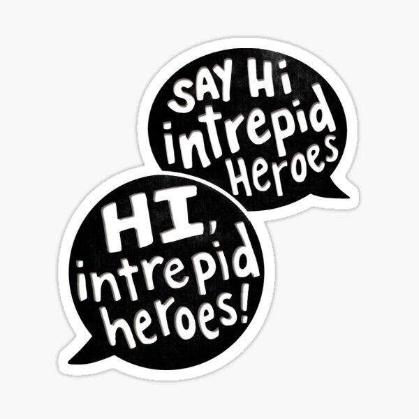 Say Hi Intrepid Heroes! Sticker