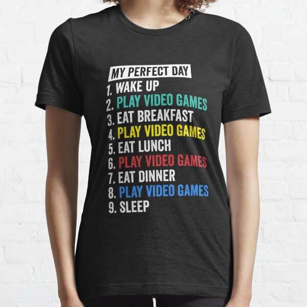 My Perfect Day Video Games shirt Funny Cool Gamer Tee Gift Essential T-Shirt