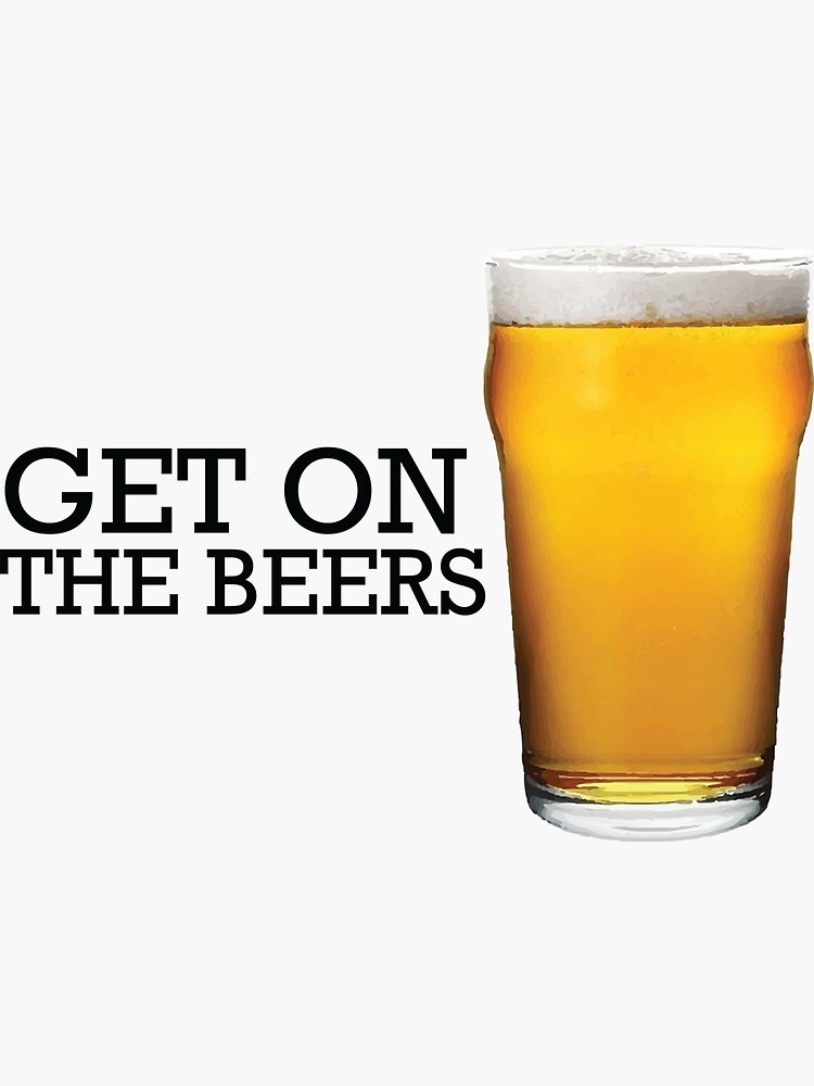 "Get on the Beers Glass" Sticker for Sale by Gooderestx4 Redbubble