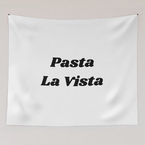 Item preview, Pasta La Vista - Hasta La Vista Quote designed and sold by Pandoras-Boxx.