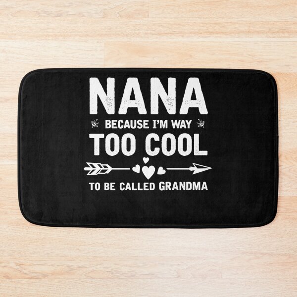Item preview, Nana Because I'm Way Too Cool To Be Called Grandma designed and sold by topdesignarts.