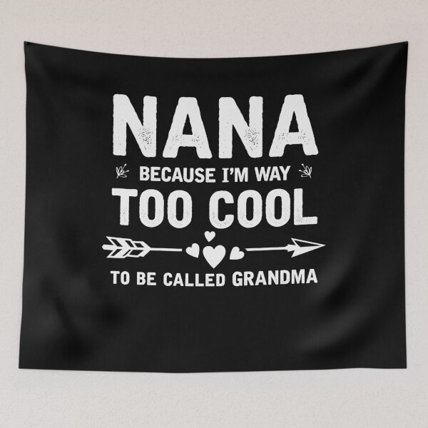 Item preview, Nana Because I'm Way Too Cool To Be Called Grandma designed and sold by topdesignarts.