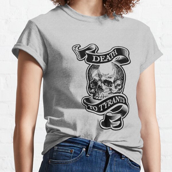 Death To Tyrants In Black Classic T-Shirt