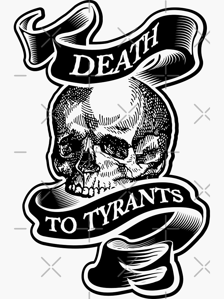 death-to-tyrants-in-black-sticker-by-stevegrime-redbubble