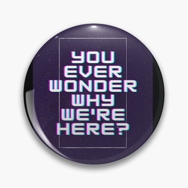 Item preview, "You ever wonder why we're here?" designed and sold by IggyScones.