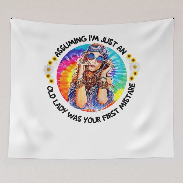 Item preview, Assuming I'm Just An Old Lady Was Your First Mistake Hippie designed and sold by taloriny.