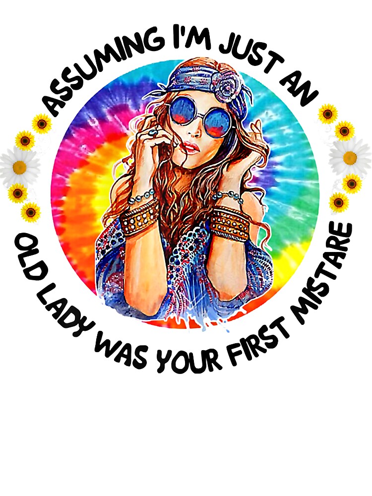 Assuming I'm Just An Old Lady Was Your First Mistake Hippe T-Shirt Assuming I'm Just An Old Lady Was Your First Mistake Hippe T-Shirt