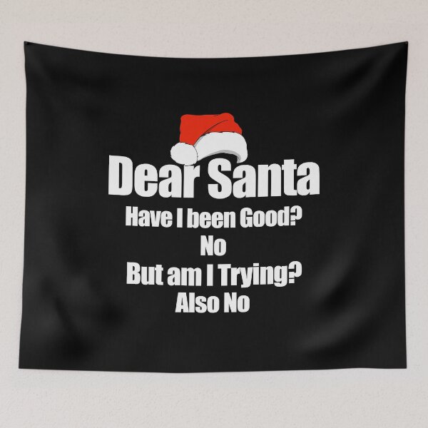 Item preview, Dear Santa Have I been Good? Funny Christmas Gift designed and sold by wdyoungblood.