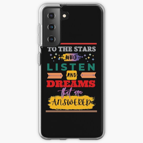 To the stars who listen and dreams that are answered Samsung Galaxy Soft Case
