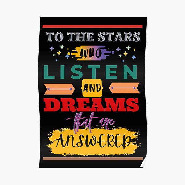 To the stars who listen and dreams that are answered Poster