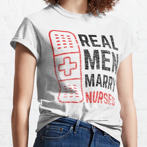 Real Men Marry Nurses Classic T-Shirt