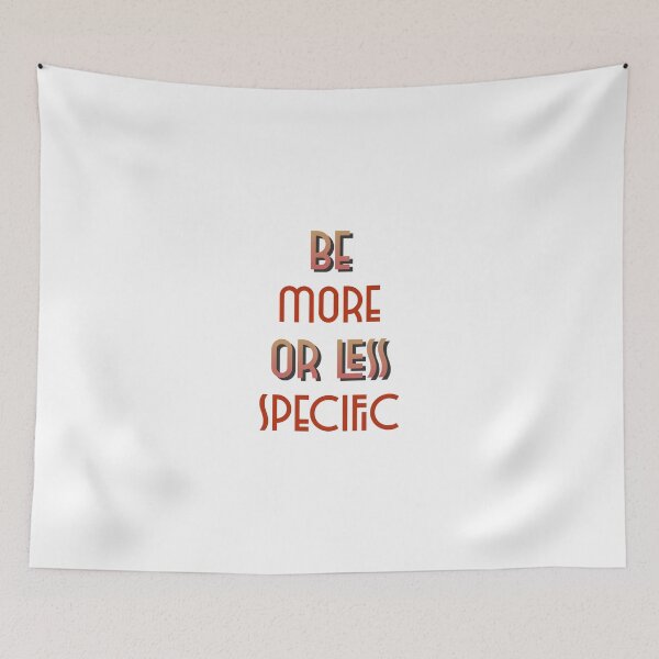 Item preview, Funny Pun - Be More Or Less Specific designed and sold by greenchimp.