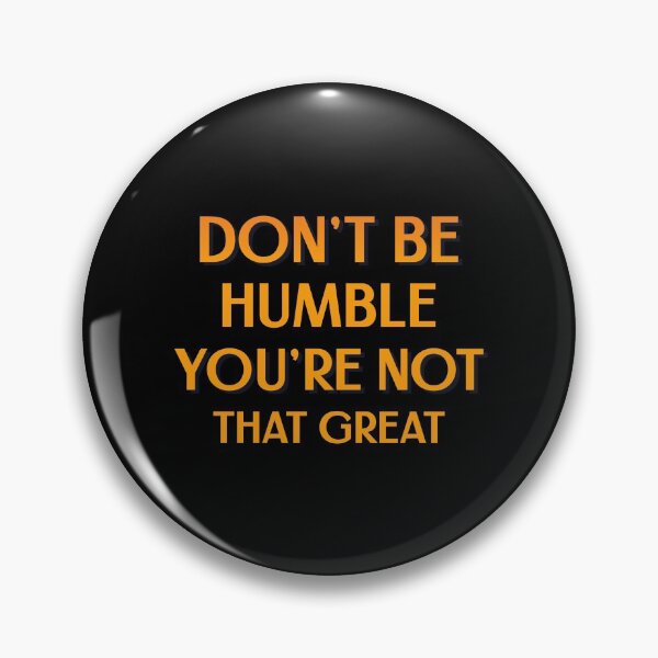 Item preview, Funny Sarcasm - Don't Be Humble You're Not That Great designed and sold by greenchimp.