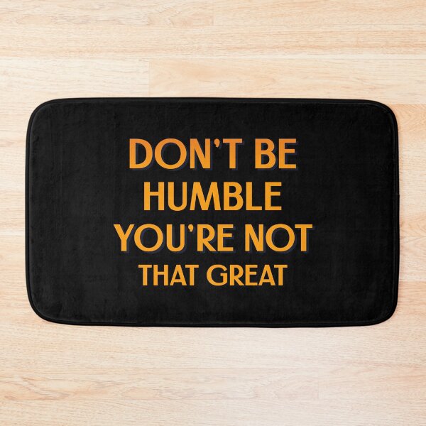 Item preview, Funny Sarcasm - Don't Be Humble You're Not That Great designed and sold by greenchimp.
