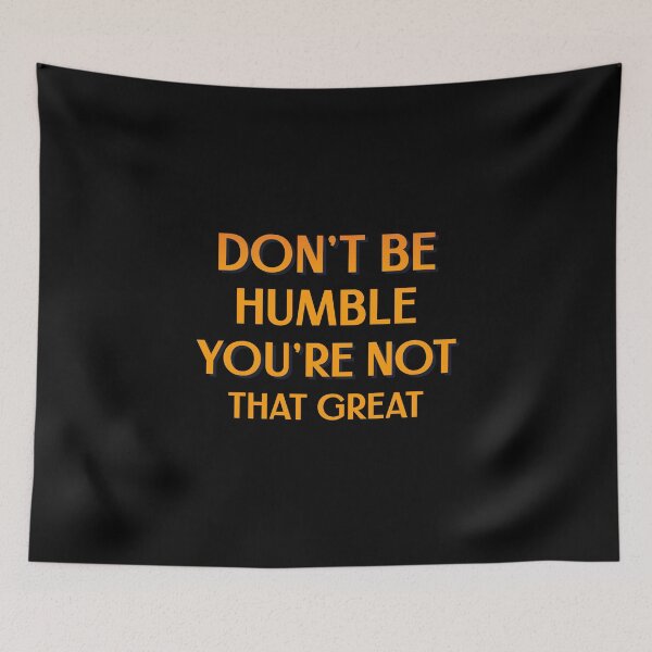 Item preview, Funny Sarcasm - Don't Be Humble You're Not That Great designed and sold by greenchimp.