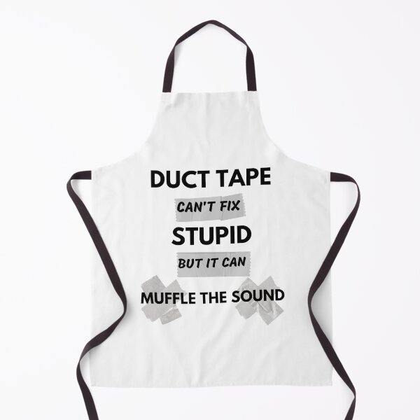 Item preview, Duct Tape Can't Fix Stupid But It Can Muffle The Sound designed and sold by momsnpops.