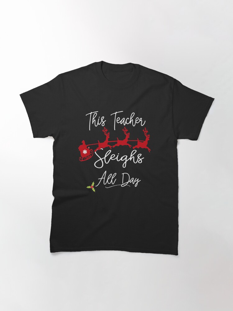 Disover THIS TEACHER SLEIGHS ALL DAY  Classic T-Shirt