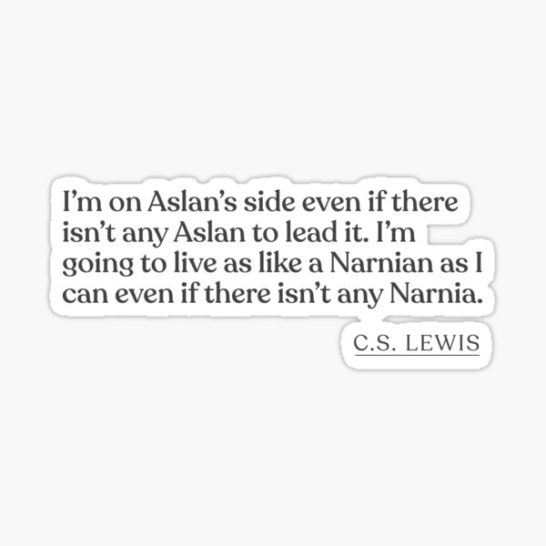 Item preview, C.S. Lewis - I'm on Aslan's side even if there isn't any Aslan to lead it. I'm going to live as like a Narnian as I can even if there isn't  designed and sold by BookQuoteMerch.
