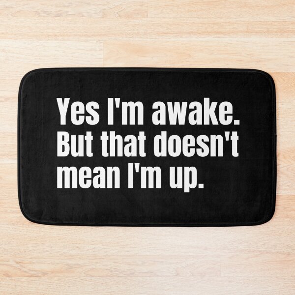 Item preview, Yes I'm awake. But that doesn't mean I'm up.  designed and sold by mind-illusions.