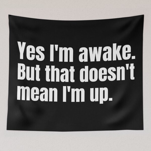Item preview, Yes I'm awake. But that doesn't mean I'm up.  designed and sold by mind-illusions.