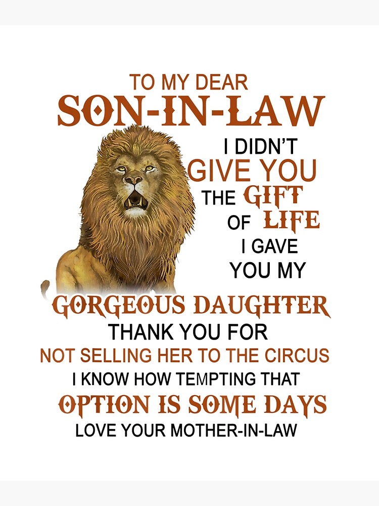 To My Dear Son In Law I Didn T Give You The T Of Life Poster For Sale By Alez300 Redbubble
