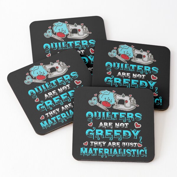 Item preview, Quilters are Not Greedy They're Materialistic designed and sold by Charles Brian.
