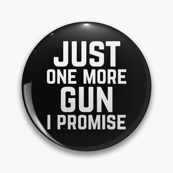 Item preview, Just One More Gun I Promise designed and sold by Albatrozz.