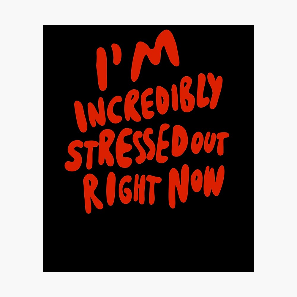 I 39 M Incredibly Stressed Out Right Now Introvert Infp Infj Intp Intj Infp Poster For Sale By Isstgeschichte Redbubble