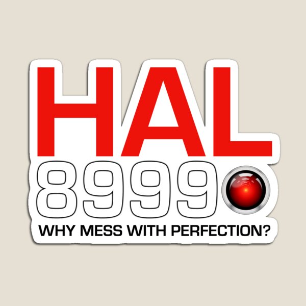 HAL 8999 — WHY MESS WITH PERFECTION? Magnet