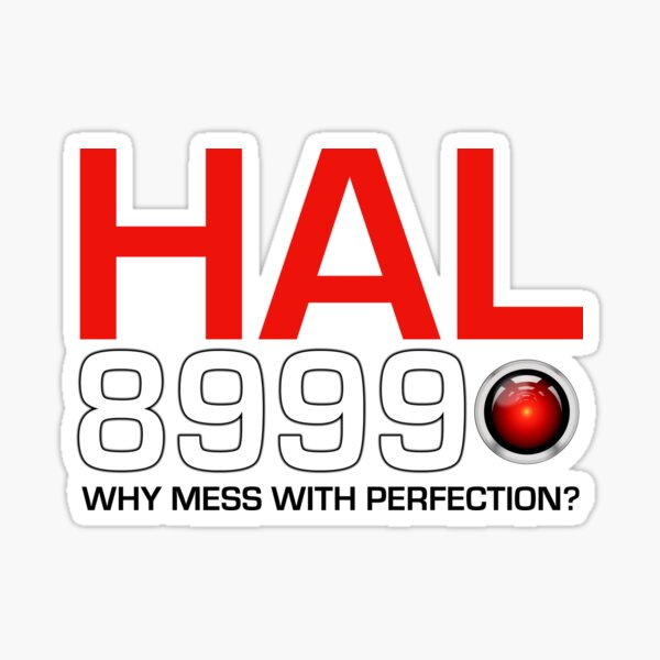 HAL 8999 — WHY MESS WITH PERFECTION? Sticker