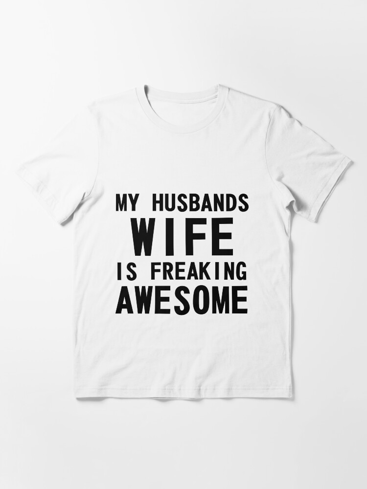 My Husbands Wife Is Freaking Awesome T Shirt By Artvia Redbubble