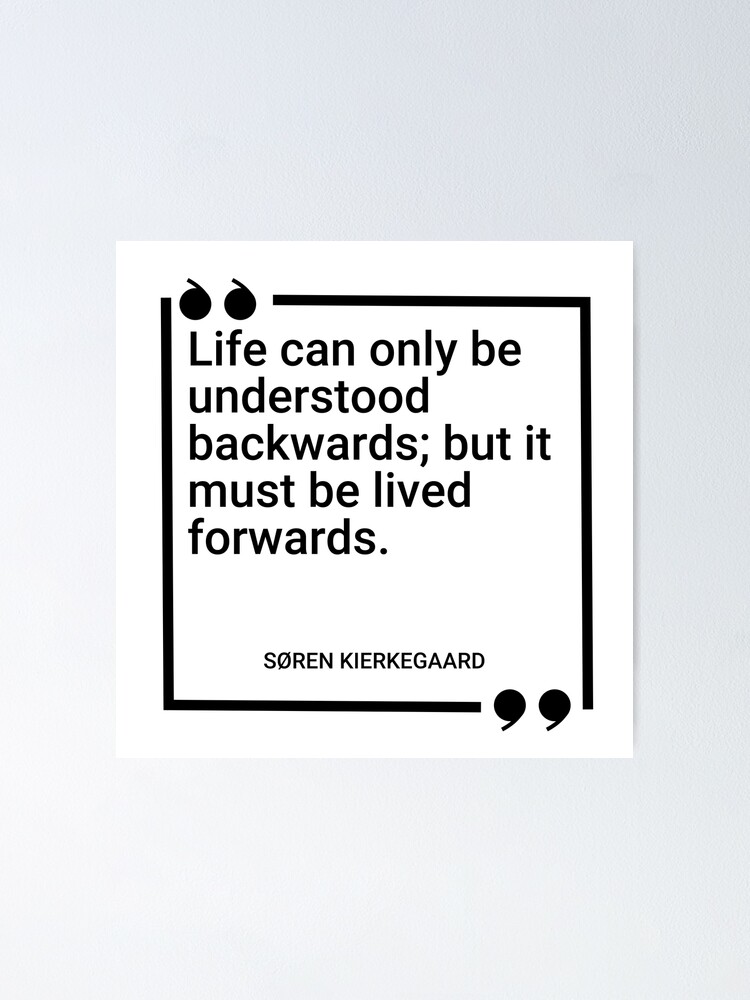 s-ren-kierkegaard-life-can-only-be-understood-backwards-but-it-must