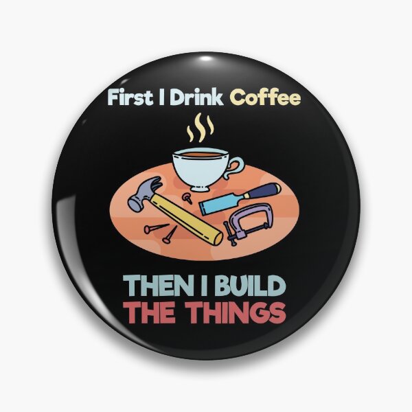Item preview, First I Drink Coffee Then I Build Things t-shirt | Carpenter designed and sold by teweshirt.