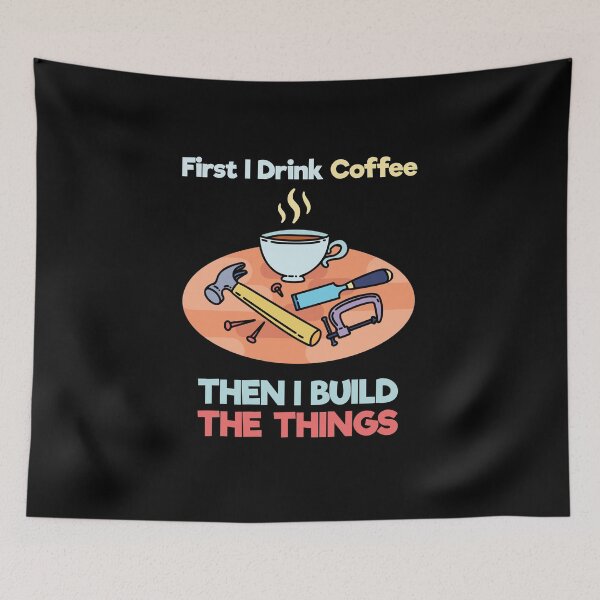 Item preview, First I Drink Coffee Then I Build Things t-shirt | Carpenter designed and sold by teweshirt.