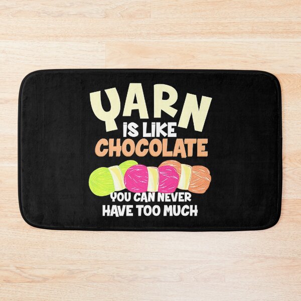 Item preview, Yarn Is Like Chocolate You Can Never Have Too Much designed and sold by Charles Brian.