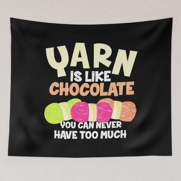 Item preview, Yarn Is Like Chocolate You Can Never Have Too Much designed and sold by Charles Brian.