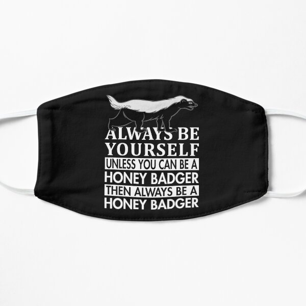 always be yourself unless you can be a honey badger funny animal gift Flat Mask