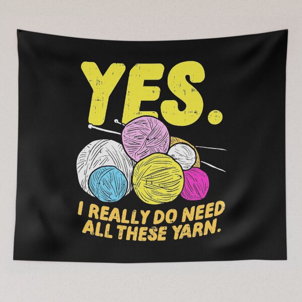 Item preview, Yes I Really Do Need All These Yarns For Yarn Lover designed and sold by Charles Brian.