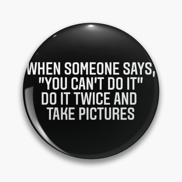 Item preview, When someone says, "You can't do it" do it twice and take pictures designed and sold by DesignByAndrij.