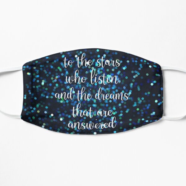 to the stars who listen and the dreams that are answered Flat Mask