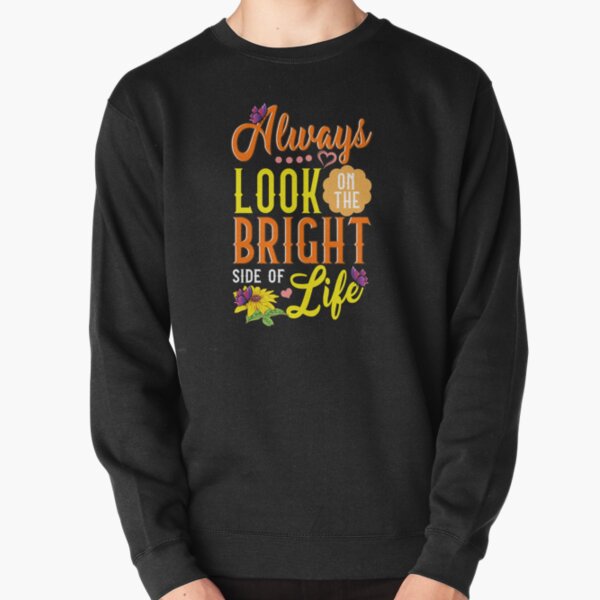 Cute Always Look On The Bright Side Of Life Pullover Sweatshirt