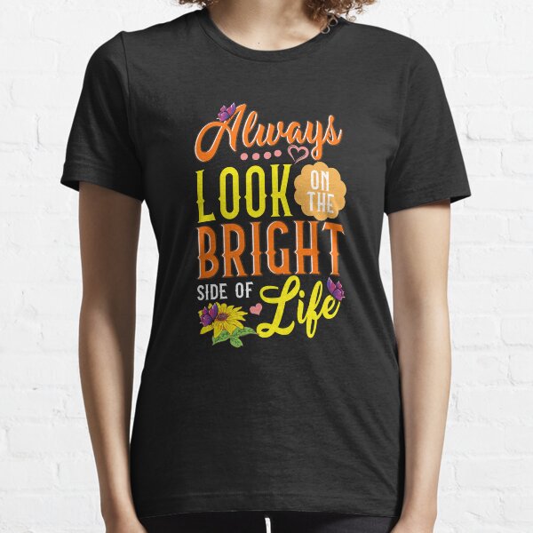 Cute Always Look On The Bright Side Of Life Essential T-Shirt