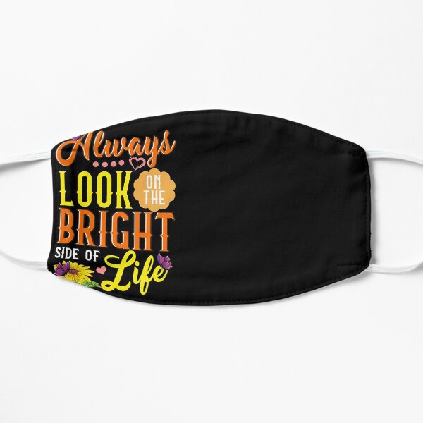 Cute Always Look On The Bright Side Of Life Mask
