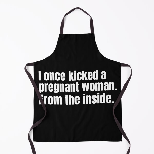Item preview, I once kicked a pregnant woman. From the inside. designed and sold by mind-illusions.
