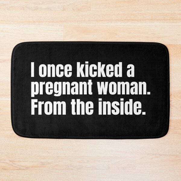 Item preview, I once kicked a pregnant woman. From the inside.  designed and sold by mind-illusions.