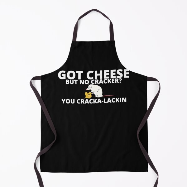 Item preview, Got Cheese but No Cracker? You Cracka Lackin designed and sold by DreamySteves.